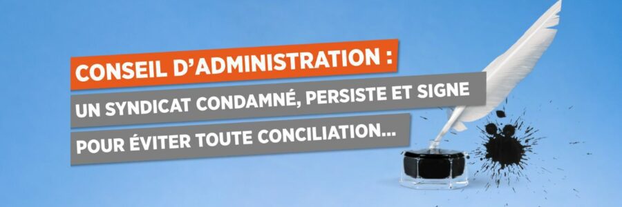 Conseil d&rsquo;Administration, un syndicat persiste et signe pour éviter toute conciliation