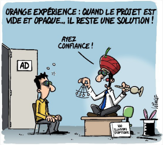 dessin humoristique
texte "Orange expérience: quand le projet est vide et opaque... il reste une solution!"
directeur ,déguisé en charmeur de serpent, tentant d'hypnotiser un salarié pour qu'il est confiance