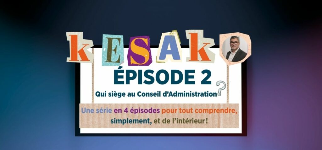 ÉPISODE 2 Le Conseil d’Administration, qui siègent ?